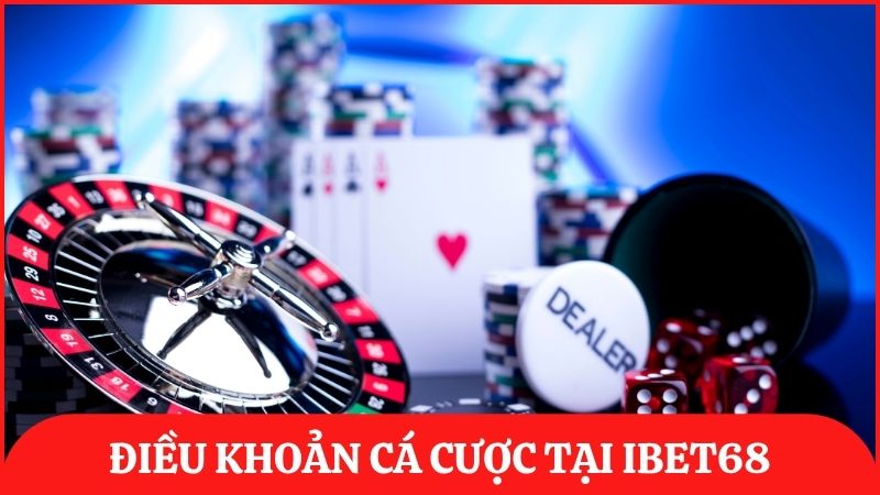 Quy định tham gia cá cược trên nền tảng ibet68 được trình bày rõ ràng