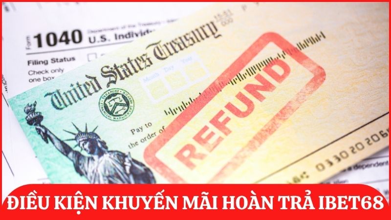 Đọc kỹ điều kiện trước khi tham gia nhận hoàn trả ibet68 để tránh sai sót