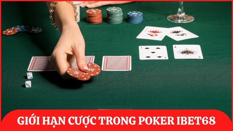 Giới hạn cược Poker ibet68 phụ thuộc vào số tiền ít nhất trong bàn