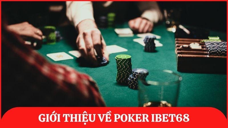 Giới thiệu về Poker ibet68 – Trò chơi bài trí tuệ đầy kịch tính