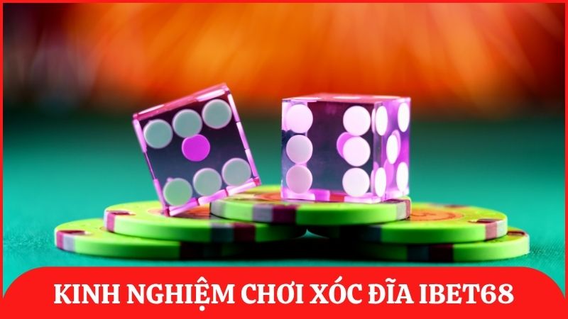 Học hỏi kinh nghiệm chơi xóc đĩa dễ giành chiến thắng từ cao thủ ibet68