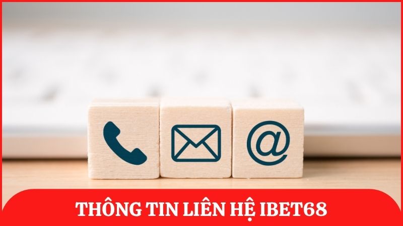 Thông tin liên hệ chính thức của nhà cái ibet68