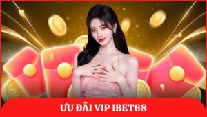 ưu đãi VIP ibet68